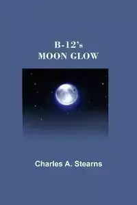 B-12's MOON GLOW - CHARLES A. STEARNS