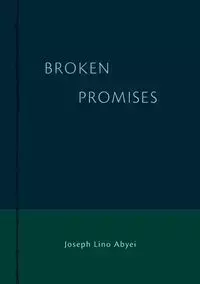 B R O K E N  PROMISES - Joseph Abyei