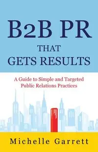 B2B PR That Gets Results - Garrett Michelle