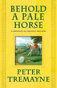 BEHOLD A PALE HORSE - PETER TREMAYNE