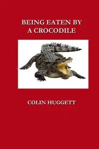 BEING EATEN BY A CROCODILE - colin Huggett