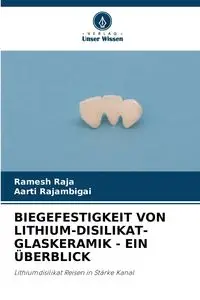 BIEGEFESTIGKEIT VON LITHIUM-DISILIKAT-GLASKERAMIK - EIN ÜBERBLICK - RAJA Ramesh