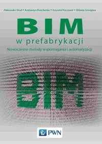 BIM w prefabrykacji - Aleksander Nicał, Protchenko Kostiantyn, Krzysztof Kaczorek, Elżbieta Szmigiera