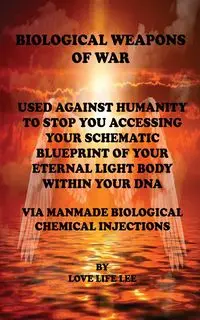 BIOLOGICAL WEAPONS OF WAR Used Against Humanity - To Stop You Accessing Your DNA - LEE LOVE LIFE