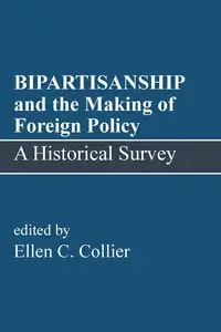 BIPARTISANSHIP and the Making of Foreign Policy - Ellen Collier  C.