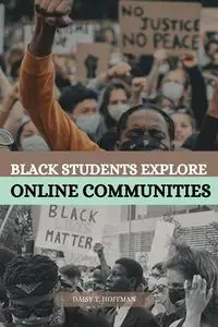 BLACK STUDENTS EXPLORE ONLINE COMMUNITIES - T. DAISY HOFFMAN