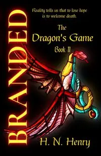 BRANDED The Dragon's Game Book II - Henry H. N.