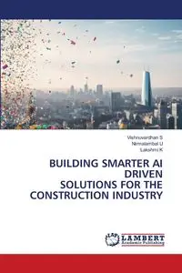 BUILDING SMARTER AI DRIVEN SOLUTIONS FOR THE CONSTRUCTION INDUSTRY - S Vishnuvardhan