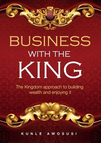 BUSINESS WITH THE KING - Awosusi Kunle