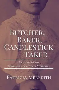 BUTCHER, BAKER, CANDLESTICK TAKER - Meredith Patricia