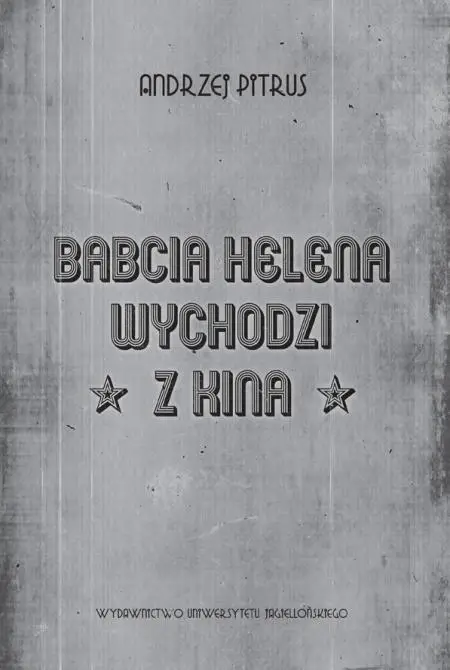 Babcia Helena wychodzi z kina. O doświadczeniu filmu - Andrzej Pitrus