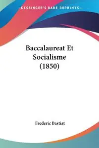 Baccalaureat Et Socialisme (1850) - Frederic Bastiat