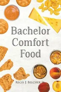 Bachelor Comfort Food - Belcher Regis J.