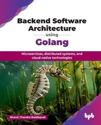 Backend Software Architecture using Golang - Chandra Baddepudi Bharat