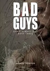 Bad Guys Don't Always Lose - Book Three - Michelle Thompson