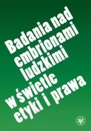 Badania nad embrionami ludzkimi w świetle etyki i prawa - Podrez Ewa, Stawecki Tomasz