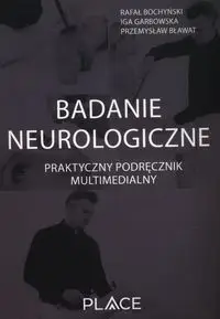 Badanie neurologiczne Praktyczny podręcznik multimedialny - Rafał Bochyński, Iga Garbowska, Przemysław Bławat