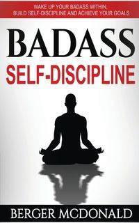 Badass Self-Discipline - McDonald Berger