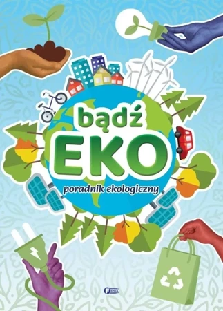 Bądź EKO! Poradnik ekologiczny - Opracowanie zbiorowe