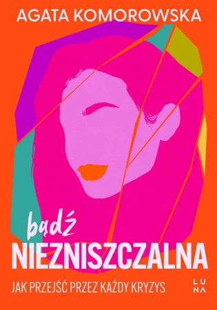 Bądź niezniszczalna - Agata Komorowska