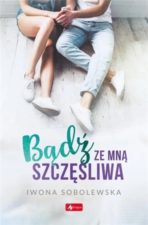 Bądź ze mną szczęśliwa - Iwona Sobolewska