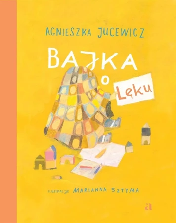 Bajka o Lęku - Agnieszka Jucewicz, Marianna Sztyma