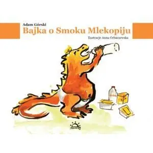 Bajka o smoku mlekopiju - Adam Górski