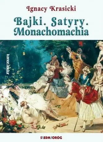 Bajki, Satyry, Monachomachia - Ignacy Krasicki