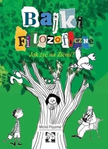 Bajki filozoficzne. Jak żyć na Ziemi? - Michel Piquemal