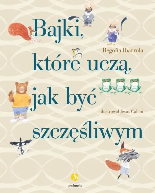 Bajki, które uczą, jak być szczęśliwym - Begona Ibarrola