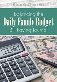 Balancing the Daily Family Budget Bill Paying Journal - @Journals Notebooks