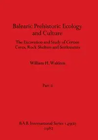 Balearic Prehistoric Ecology and Culture, Part ii - William H. Waldren