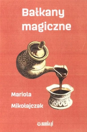 Bałkany magiczne - Mariola Mikołajczak