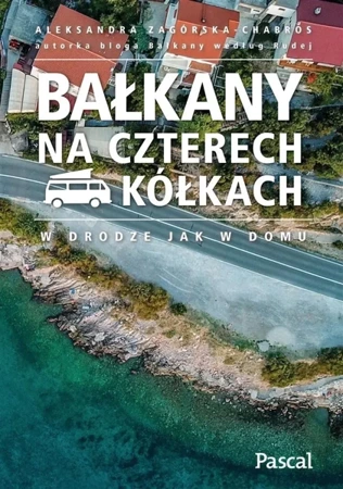 Bałkany na czterech kółkach - Aleksandra Zagórska-Chabros