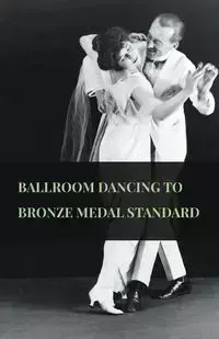 Ballroom Dancing to Bronze Medal Standard - Anon.