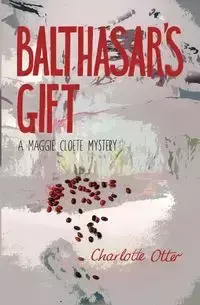 Balthasar's Gift. a Maggie Cloete Mystery - Charlotte Otter