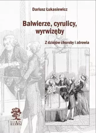 Balwierze, cyrulicy, wyrwizęby - Dariusz Łukasiewicz