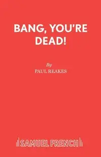 Bang, You're Dead! - Paul Reakes