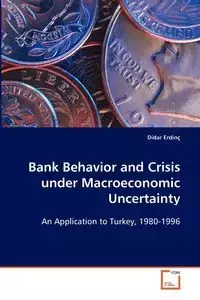 Bank Behavior and Crisis under Macroeconomic Uncertainty - Erdinç Didar