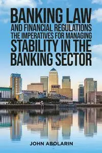 Banking Law and Financial Regulations - John Abolarin