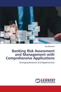 Banking Risk Assessment and Management with Comprehensive Applications - Bubevski Vojo