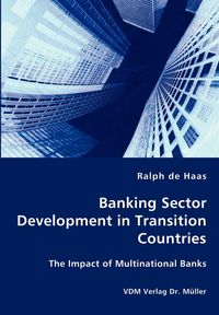 Banking Sector Development in Transition Countries - The Impact of Multinational Banks - Ralph de Haas