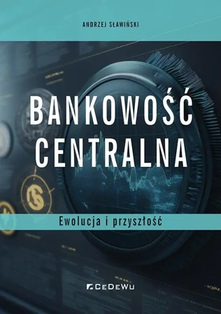 Bankowość centralna. Ewolucja i przyszłość - Andrzej Sławiński