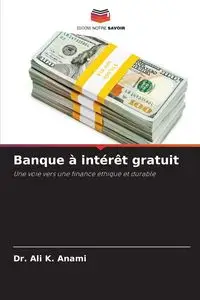 Banque à intérêt gratuit - Ali K. Anami Dr.