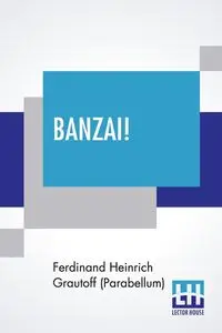 Banzai! - Ferdinand Grautoff (Parabellum) Heinric