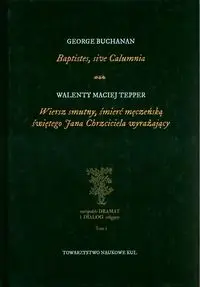 Baptistes, sive Calumnia Wiersz smutny, śmierć męczeńską świętego Jana Chrzciciela wyrażający - George Buchanan, Walenty Maciej Tepper