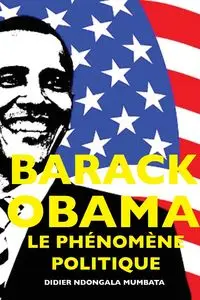 Barack Obama, le Phénomene Politique - Ndongala Didier Mumbata