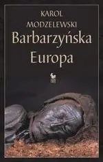 Barbarzyńska Europa - Karol Modzelewski