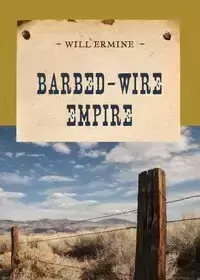 Barbed-Wire Empire - Will Ermine