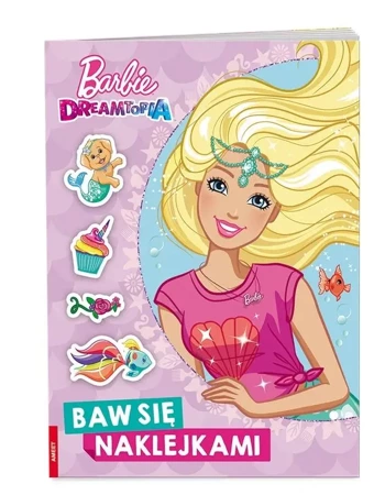 Barbie Dreamtopia. Baw się naklejkami - praca zbiorowa